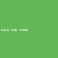 Enorme Papier-Schuhe