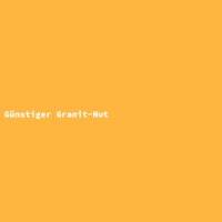 G&uuml;nstiger Granit-Hut
