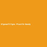 Eigenwilliges Plastik-Handy