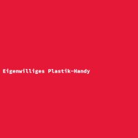 Eigenwilliges Plastik-Handy