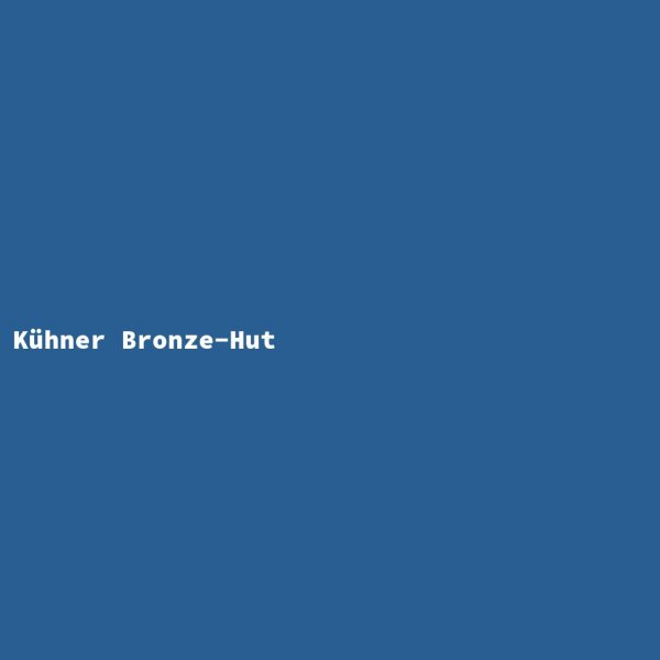 K&uuml;hner Bronze-Hut