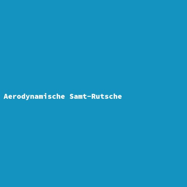 Aerodynamische Samt-Rutsche