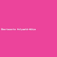 &Uuml;berteuerte Polyamid-M&uuml;tze