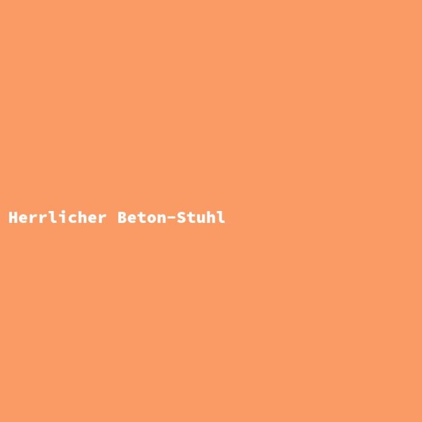 Herrlicher Beton-Stuhl