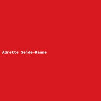 Adrette Seide-Kanne