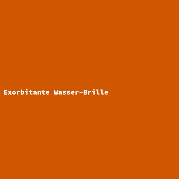 Exorbitante Wasser-Brille