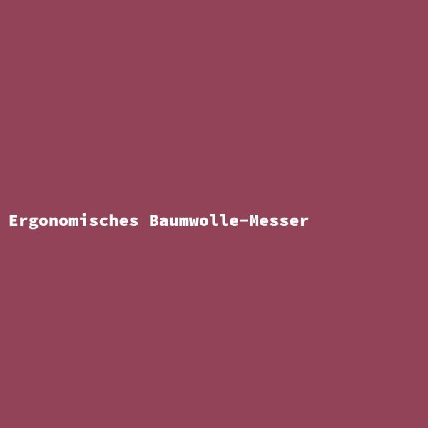 Ergonomisches Baumwolle-Messer