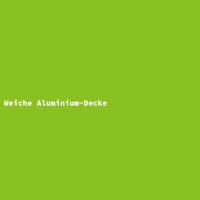 Weiche Aluminium-Decke