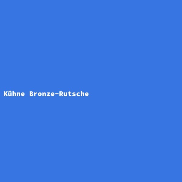 K&uuml;hne Bronze-Rutsche