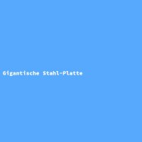 Gigantische Stahl-Platte