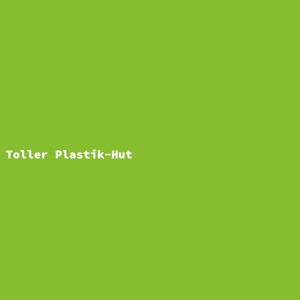 Toller Plastik-Hut