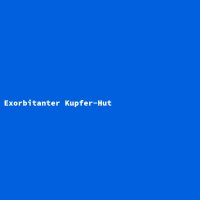 Exorbitanter Kupfer-Hut