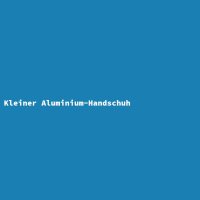 Kleiner Aluminium-Handschuh