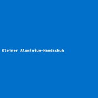 Kleiner Aluminium-Handschuh