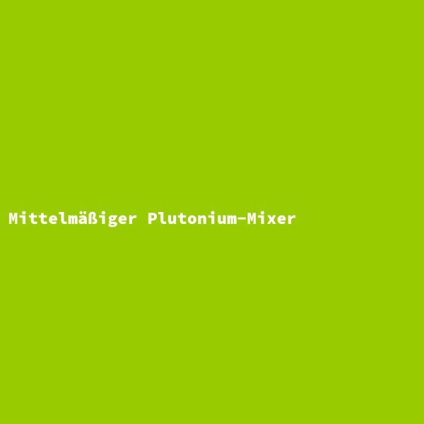 Mittelm&auml;&szlig;iger Plutonium-Mixer