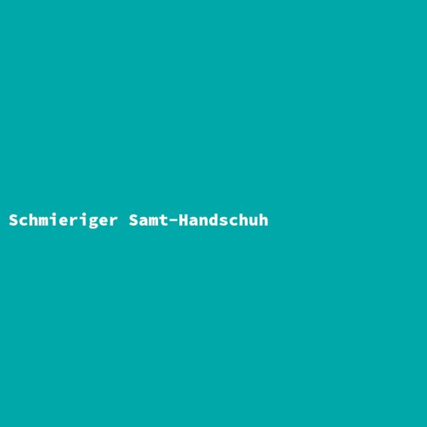 Schmieriger Samt-Handschuh