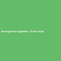 Besorgniserregendes Eisen-Glas