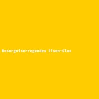 Besorgniserregendes Eisen-Glas