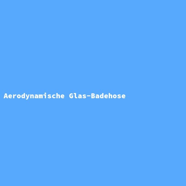 Aerodynamische Glas-Badehose