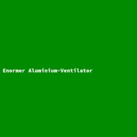 Enormer Aluminium-Ventilator