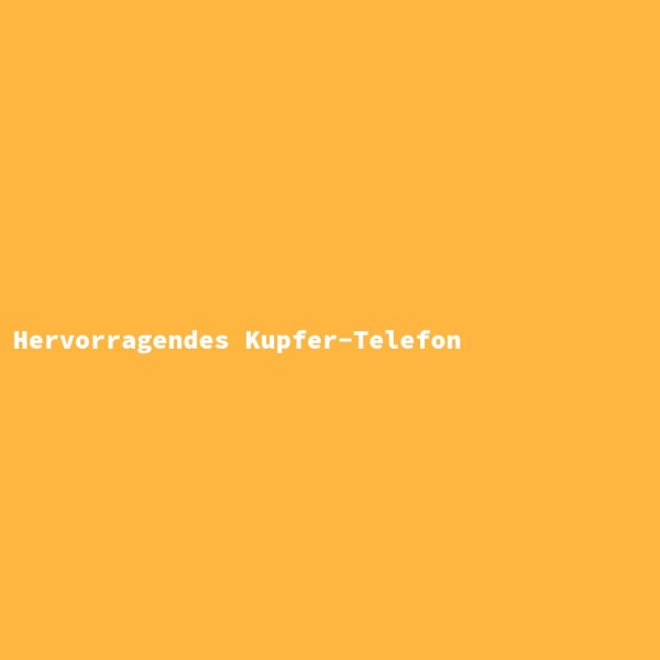 Hervorragendes Kupfer-Telefon