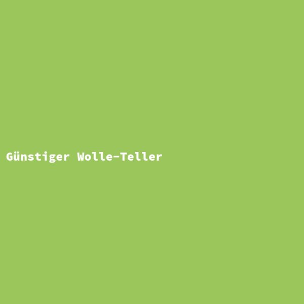 G&uuml;nstiger Wolle-Teller