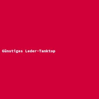 G&uuml;nstiges Leder-Tanktop