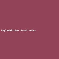 Unglaubliches Granit-Glas