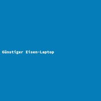 G&uuml;nstiger Eisen-Laptop