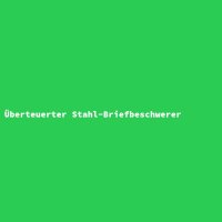 &Uuml;berteuerter Stahl-Briefbeschwerer