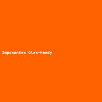 Imposantes Glas-Handy