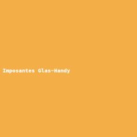 Imposantes Glas-Handy
