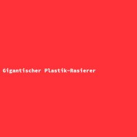 Gigantischer Plastik-Rasierer