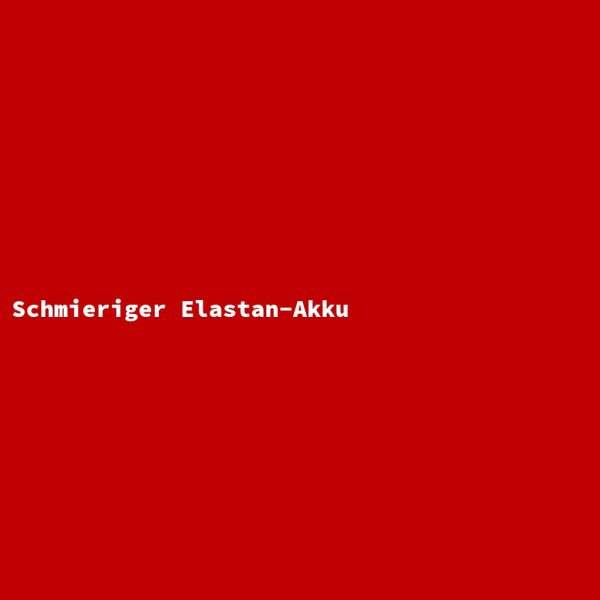 Schmieriger Elastan-Akku